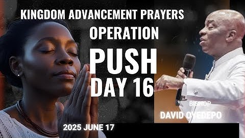 Day 16 | Operation PUSH | Kingdom Advancement Prayers | Bishop David Oyedepo | June 17, 2025
