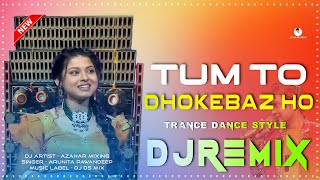 Tum To Dhokebaz Ho - Desi Dholki Dhamaka Dance Style Mix 2023 Dj Azahar Dj Ds Mix