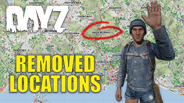 The REMOVED LOCATIONS of DayZ