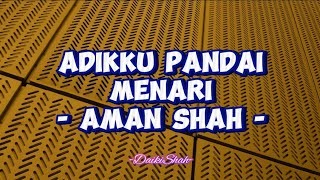 Aman Shah - Adikku Pandai Menari (Lirik Lagu)