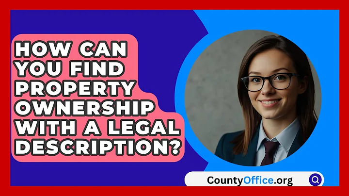 How Can You Find Property Ownership With A Legal Description? - CountyOffice.org