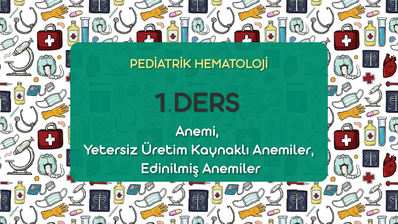 Pediatrik Hematoloji 1.Ders / 2021