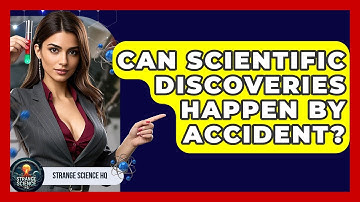 Can Scientific Discoveries Happen by Accident? - Strange Science HQ