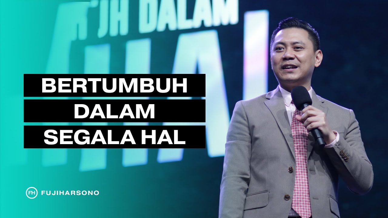 BERTUMBUH DALAM SEGALA HAL - Fuji Harsono - Official Kotbah