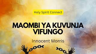 MAOMBI YA KUVUNJA VIFUNGO by Innocent Morris