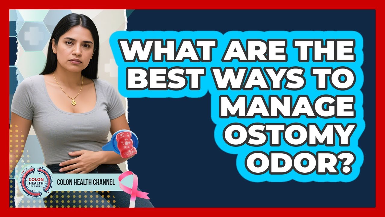 What Are The Best Ways To Manage Ostomy Odor? - Colon Health Channel