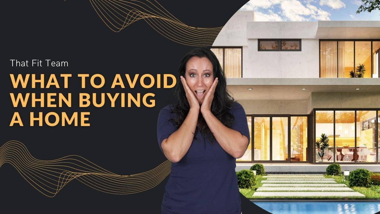 What to Avoid When Buying a Home [2022]