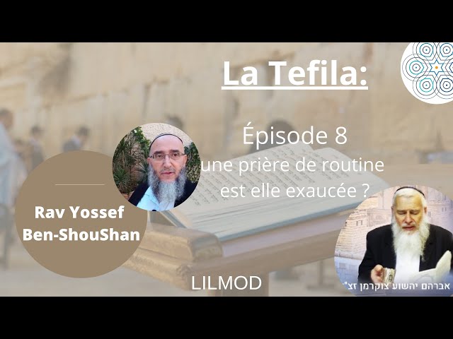 Rav Benshoushan - Tefila- une prière de routine est elle exaucée ?- Episode 8 - 09/12/21