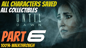 Until Dawn - Walkthrough Part 6 All Collectibles, All Characters Saved, Perfect Choices 100%