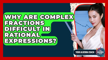 Why Are Complex Fractions Difficult In Rational Expressions? - Your Algebra Coach