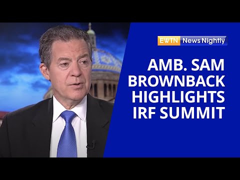 Ambassador Sam Brownback Highlights International Religious Freedom Summit | Ewtn News Nightly