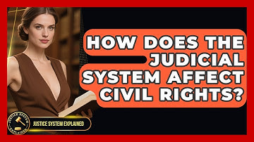How Does the Judicial System Affect Civil Rights? | Justice System Explained