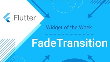FadeTransition (Flutter Widget of the Week)