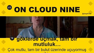 Bu filmde duyduğun 'On Cloud Nine' ifadesi ne anlama geliyor?