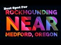 Best Rockhounding Near Medford, Oregon!