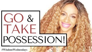 Go Take Possession Of The Land - Wisdom Wednesdays