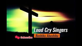 Loud Cry Singers Bushiku Abushiku volume 11