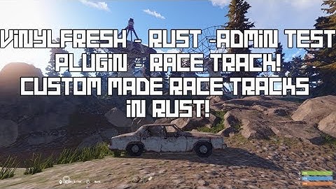 VinylFresh - Rust - Admin - RACE TRACK Plugin - Custom made Race Tracks in Rust!