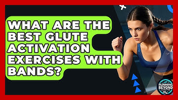 What Are The Best Glute Activation Exercises With Bands? - Running Beyond Limits