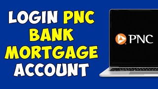 How To Login PNC Bank Mortgage Account