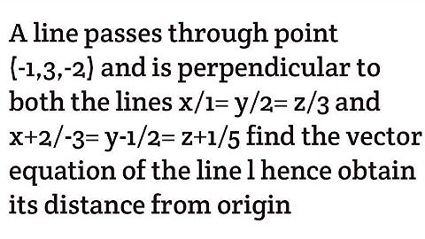 A line passes through point (-1,3,-2) and is perpendicular to both the lines x/1 = y/2= z/3 and x+2/