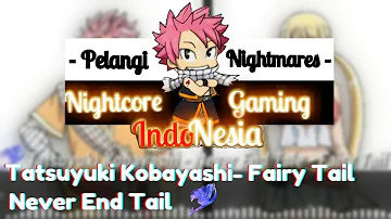 「Nightcore + Lyrics + Switching Vocal」Tatsuyuki Kobayashi - Never End Tail - Fairy Tail