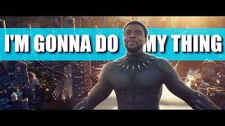 Black Panther (T&#39;Challa) || I&#39;m Gonna Do My Thing