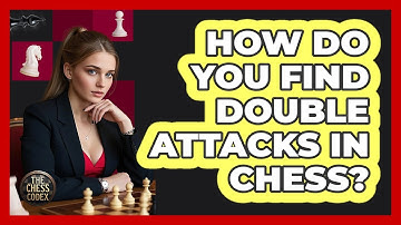 How Do You Find Double Attacks In Chess? - The Chess Codex