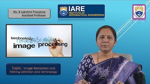 Image Restoration and Filtering Definition and Terminology by Ms. B Lakshmi Prasanna