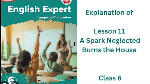 Class 6 Lesson 11 A Spark Neglected Burns the House Explanation 