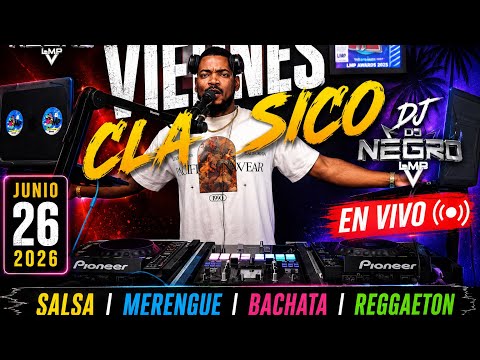 VIERNES CLASICO JUNIO 26 2026 - DJ NEGRO LMP EN VIVO SALSA MERENGUE BACHATA REGGAETON