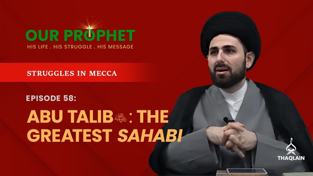 Ep 58: Sacrifices by Abu Talib for Prophet & Islam | 