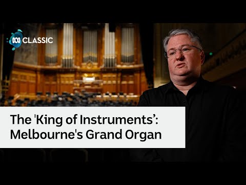 Behind the 'King of Instruments’: A look at Melbourne's Grand Organ | Classic 100 in Concert