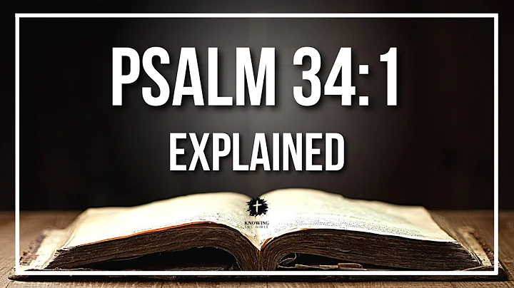 PSALM 34:1 Explained - What Does The Bible Verse PSALM 34:1 [KJV] REALLY Mean?