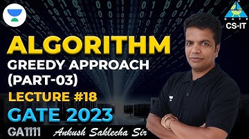 L18 Greedy Approach (Part-03) | Algorithm | GATE 2023 | Ankush Saklecha Sir | CS/IT