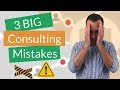 3 BIG Consulting Mistakes To Avoid! Start Your Consulting Business The Right Way
