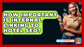 How Important Is Internal Linking To Hotel SEO? - SearchEnginesHub.com