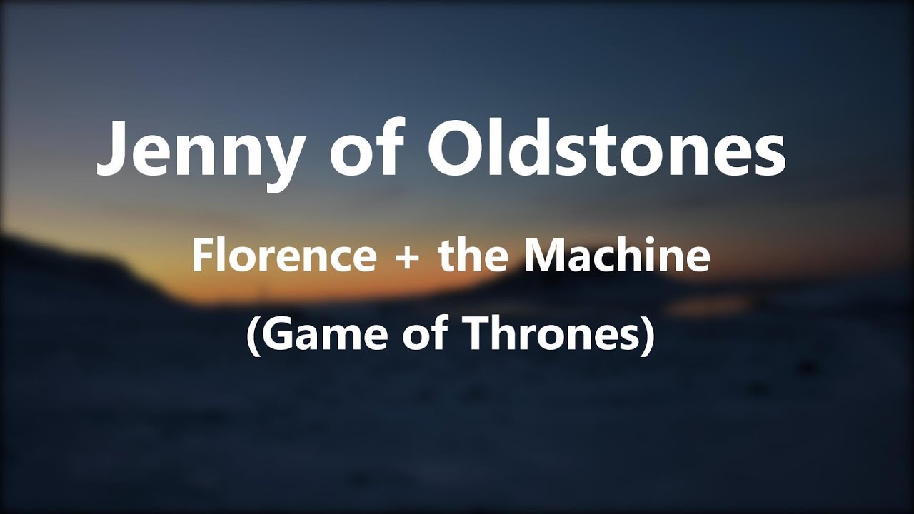 Jenny of Oldstones [Lyrics] Florence + the Machine (GoT) YouTube