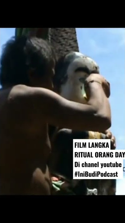 FILM LANGKA RITUAL ORANG DAYAK