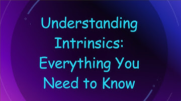 Understanding Intrinsics: Everything You Need to Know