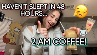 I'M LOSING IT COMPLETELY...NO SLEEP!! MADE COFFEE!