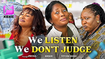 WE LISTEN WE DON’T JUDGE | KIEKIE | PHYNA | VIVIAN NGOZI