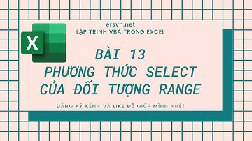 Excel VBA - Bài 13: Phương thức Select của đối tượng Range