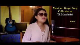Mandakini Takhelambam II Manipuri Gospel Song Collection-Part 3