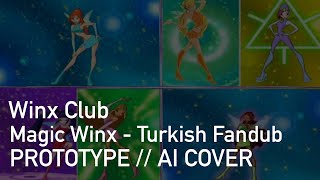Winx Club - Magic Winx / Turkish Fandub - PROTOTYPE // AI COVER