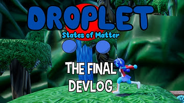 The final Droplet: States of Matter devlog