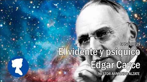 EP 29 El vidente y psiquico Edgar Cayce