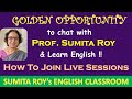 How To JOIN Live Sessions || Golden Opportunity to Chat with Prof. Sumita Roy Live &amp; Learn English