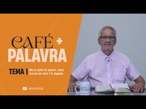 Café+ Palavra - Não se canse de esperar…Jesus virá em seu favor - Pr Augusto Café+ Palavra - Não se canse de esperar…Jesus virá em seu favor - Pr Augusto