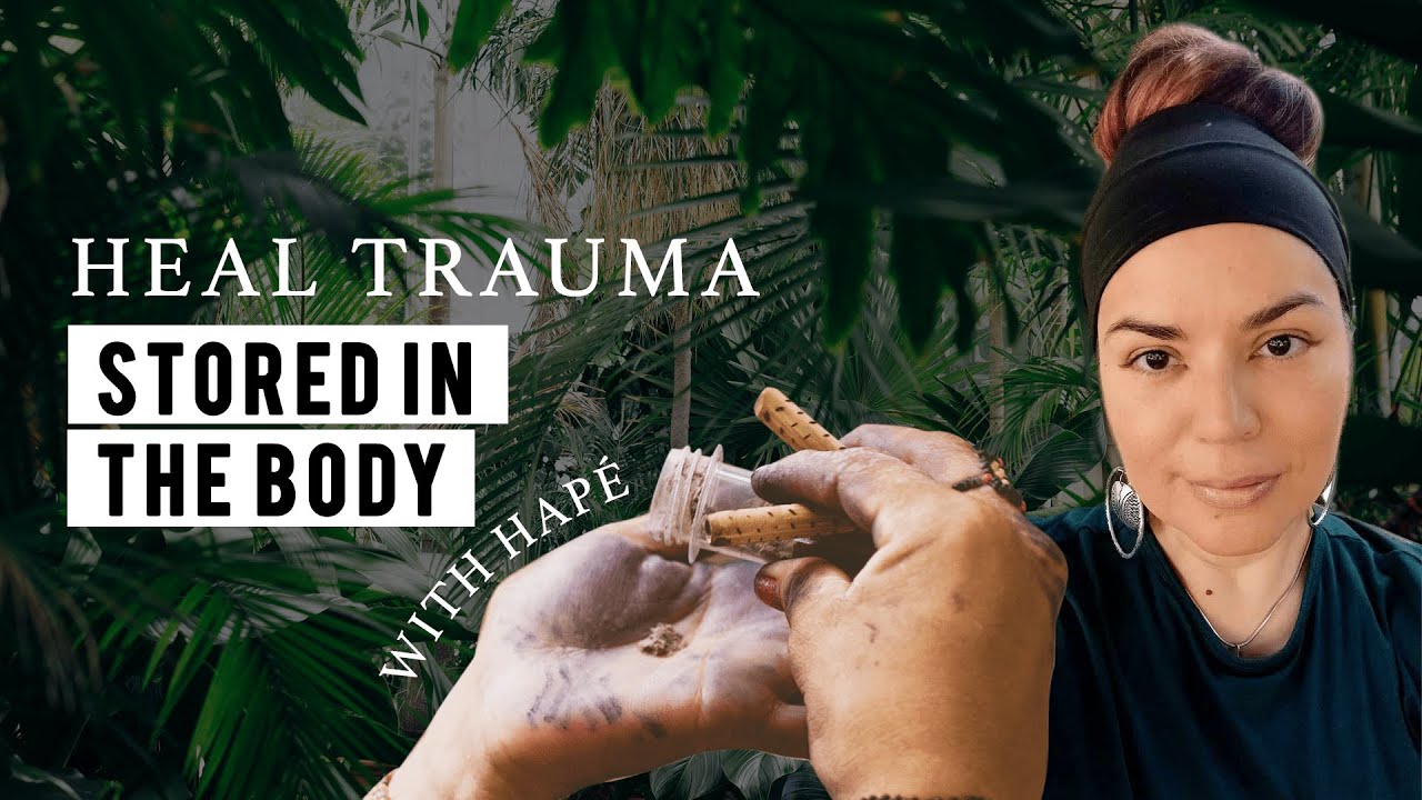 How to Heal Trauma Stored in the Body | How Hapé helps Massage ...